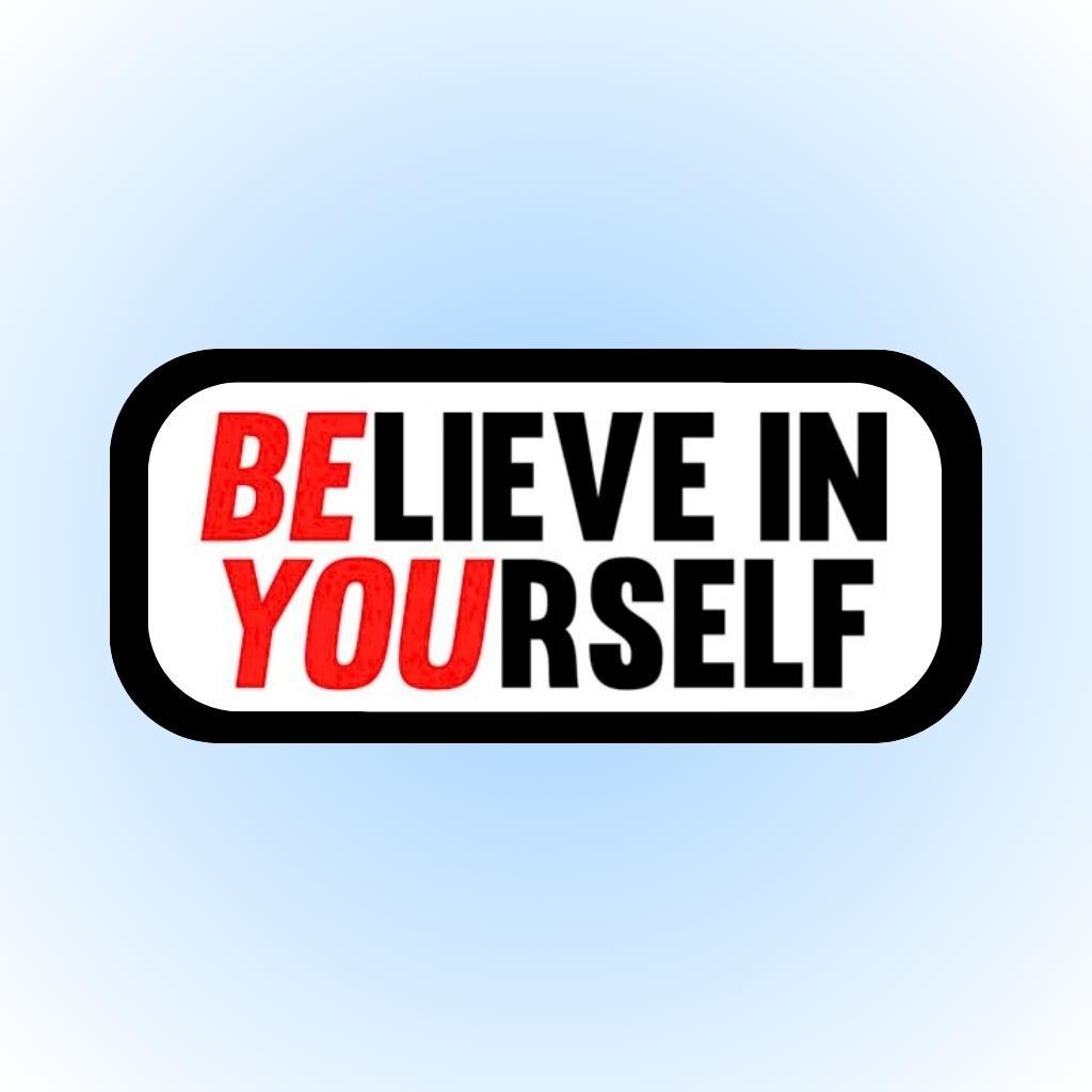 BELIEVE IN YOURSELF